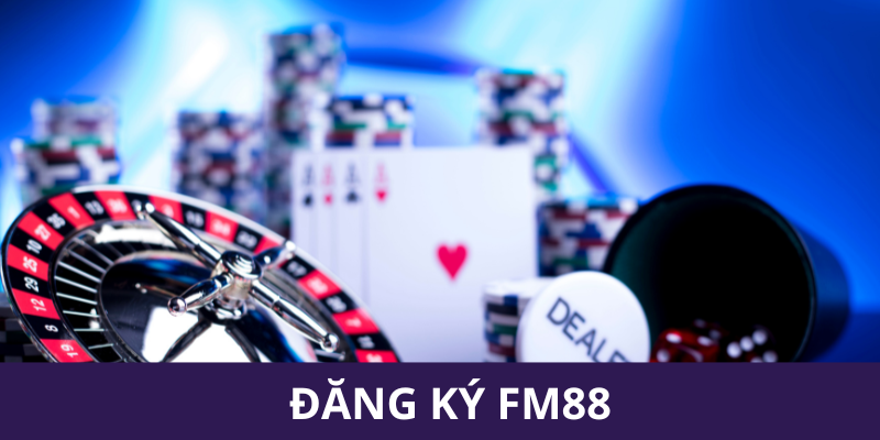 Hướng dẫn các bước đăng ký FM88